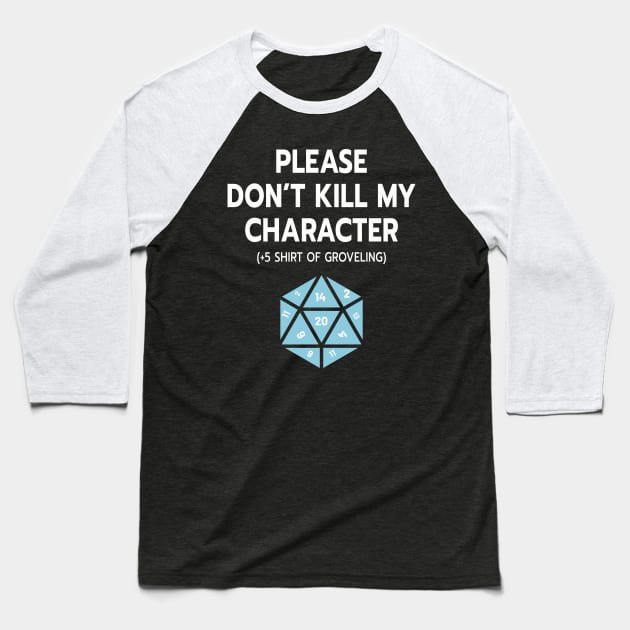 Please Don't Kill My Character Baseball T-Shirt by Trapezoid